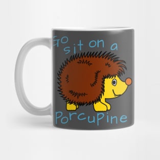 Go sit on a porcupine! Mug